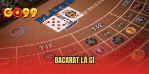 Bacarat Là Gì - Trải Nghiệm Casino Đỉnh Cao Ở GO99