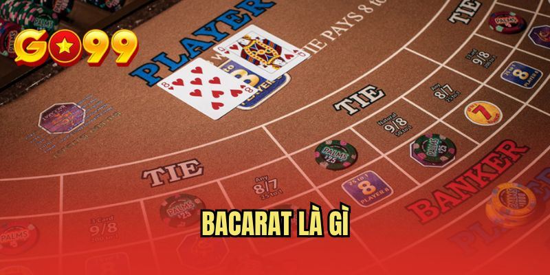 Bacarat Là Gì - Trải Nghiệm Casino Đỉnh Cao Ở GO99