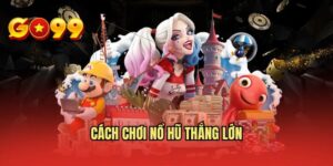 Cách Chơi Nổ Hũ Thắng Lớn Hiệu Quả Cho Khách Hàng Mới