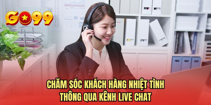 Chăm sóc khách hàng nhiệt tình thông qua kênh live chat