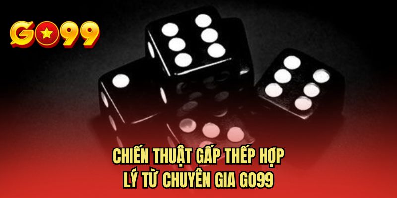 Chiến thuật gấp thếp hợp lý từ chuyên gia GO99