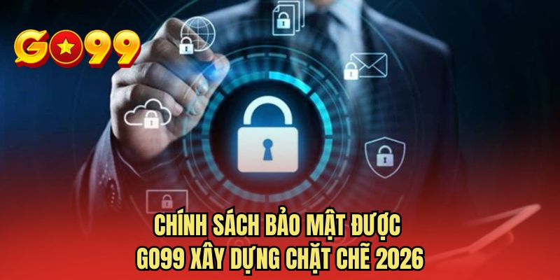 Chính sách bảo mật được GO99 xây dựng chặt chẽ 2026