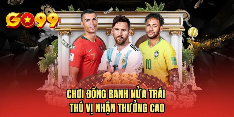 Chơi đồng banh nửa trái thú vị nhận thưởng cao
