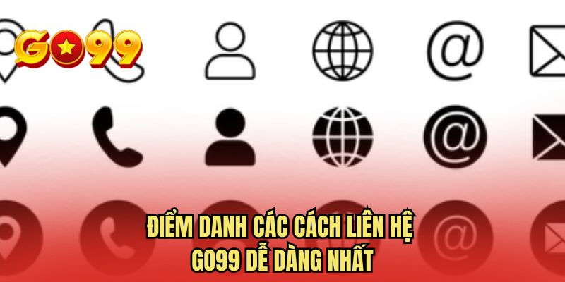 Điểm danh các cách liên hệ GO99 dễ dàng nhất