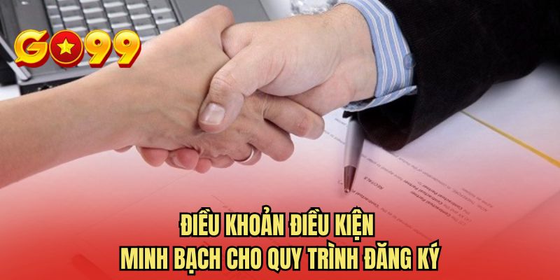 Điều khoản điều kiện minh bạch cho quy trình đăng ký