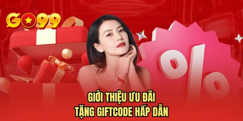 Giới thiệu ưu đãi tặng Giftcode hấp dẫn