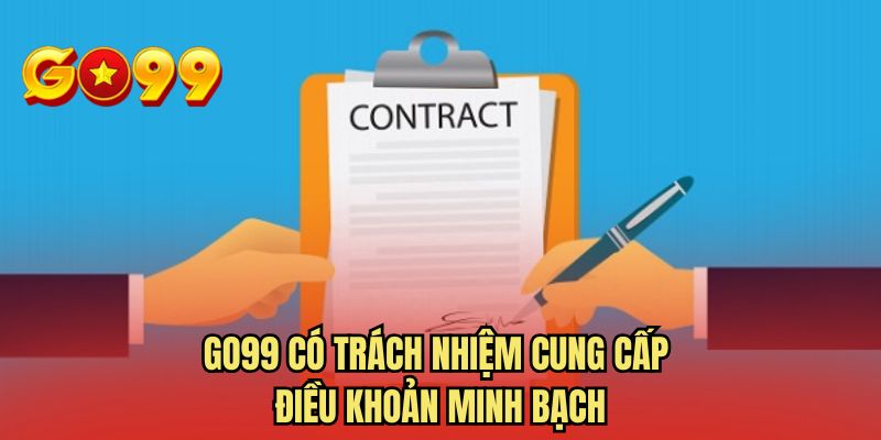 GO99 có trách nhiệm cung cấp điều khoản minh bạch