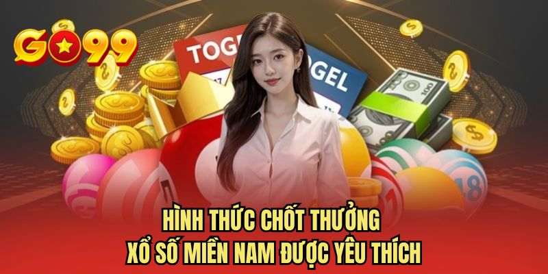 Hình thức chốt thưởng xổ số miền Nam được yêu thích