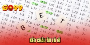 Kèo Châu Âu Là Gì? Tìm Hiểu Thông Tin Mới Cho Tân Thủ
