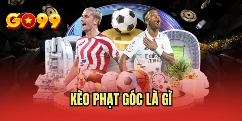 Kèo Phạt Góc Là Gì? Chia Sẻ Thông Tin Dễ Hiểu Cho Newbie