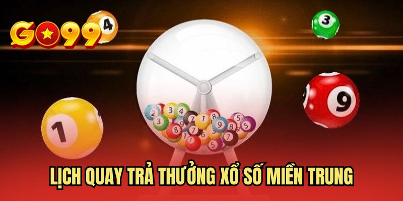 Lịch quay trả thưởng xổ số miền Trung