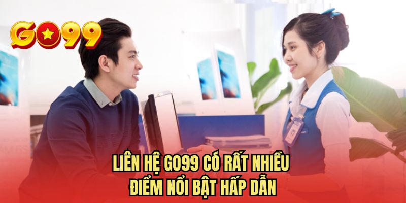 Liên hệ GO99 có rất nhiều điểm nổi bật hấp dẫn