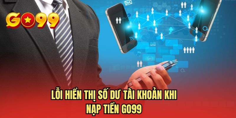 Lỗi hiển thị số dư tài khoản khi nạp tiền GO99