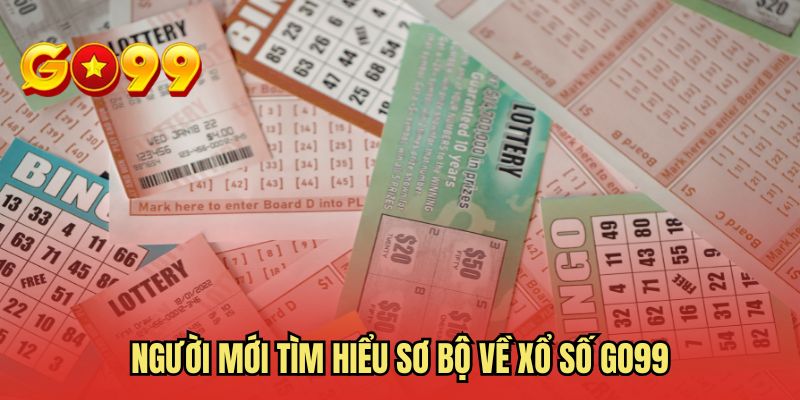 Người mới tìm hiểu sơ bộ về xổ số GO99
