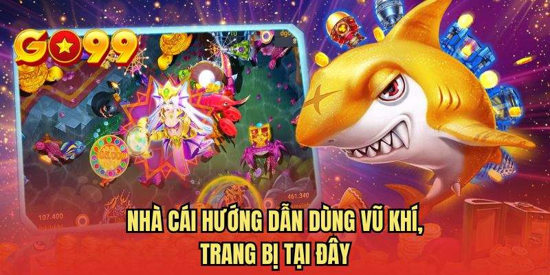 Nhà cái hướng dẫn dùng vũ khí, trang bị tại đây