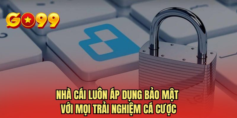 Nhà cái luôn áp dụng bảo mật với mọi trải nghiệm cá cược