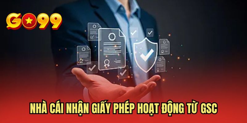 Nhà cái nhận giấy phép hoạt động từ GSC
