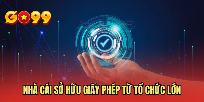 Nhà cái sở hữu giấy phép từ tổ chức lớn