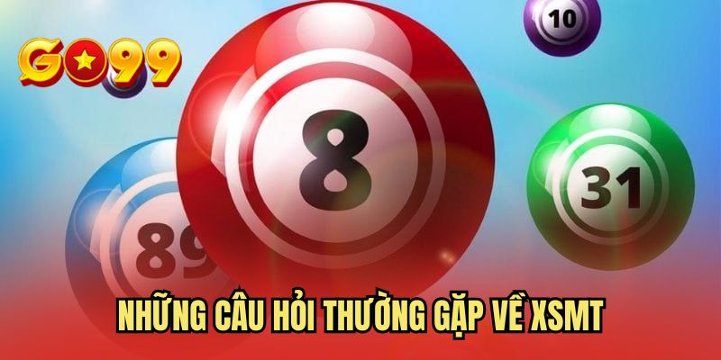 Những câu hỏi thường gặp về XSMT