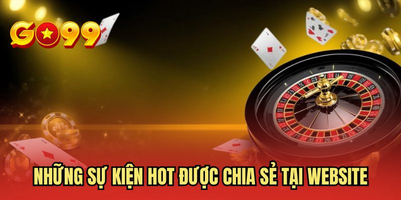 Những sự kiện hot được chia sẻ tại website