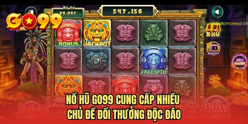 Nổ hũ GO99 cung cấp nhiều chủ đề đổi thưởng độc đáo