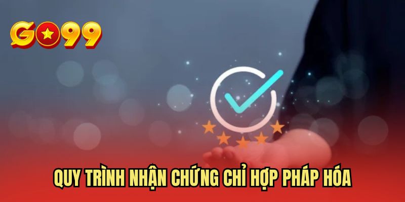 Quy trình nhận chứng chỉ hợp pháp hóa