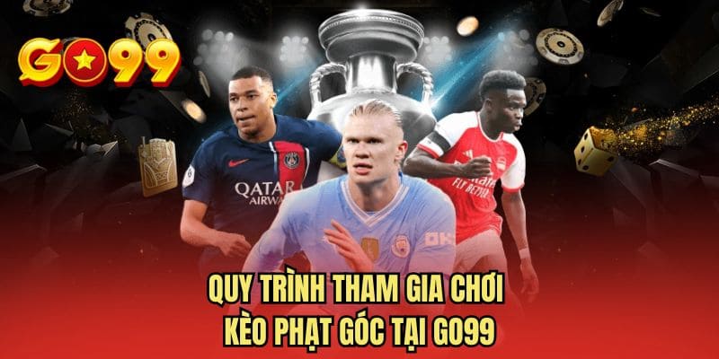 Quy trình tham gia chơi kèo phạt góc tại GO99