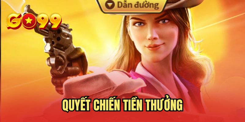 Quyết Chiến Tiền Thưởng | Bí Quyết Nổ Hũ Giúp Thắng Cực Đậm