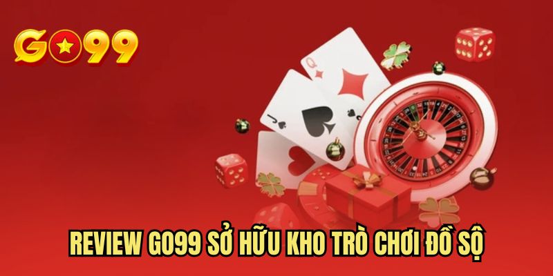 Review GO99 sở hữu kho trò chơi đồ sộ