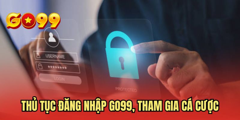 Thủ tục đăng nhập GO99, tham gia cá cược