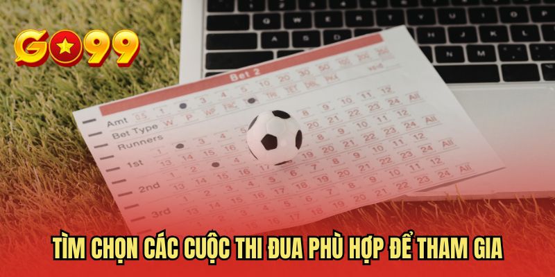 Tìm chọn các cuộc thi đua phù hợp để tham gia