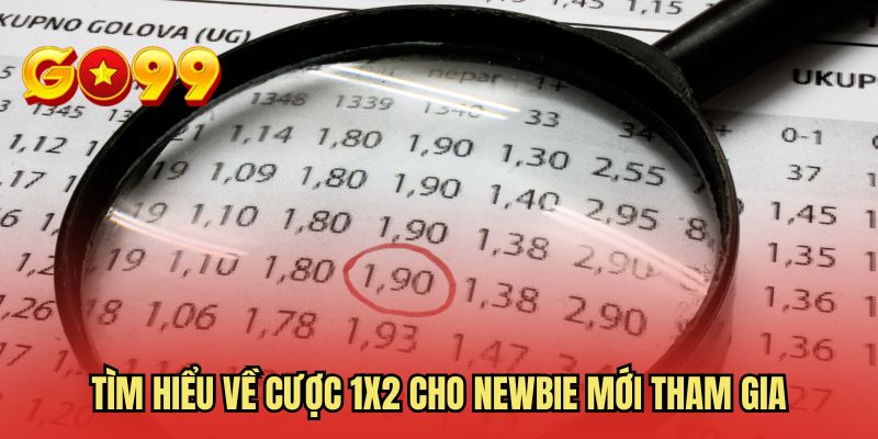 Tìm hiểu về cược 1x2 cho newbie mới tham gia