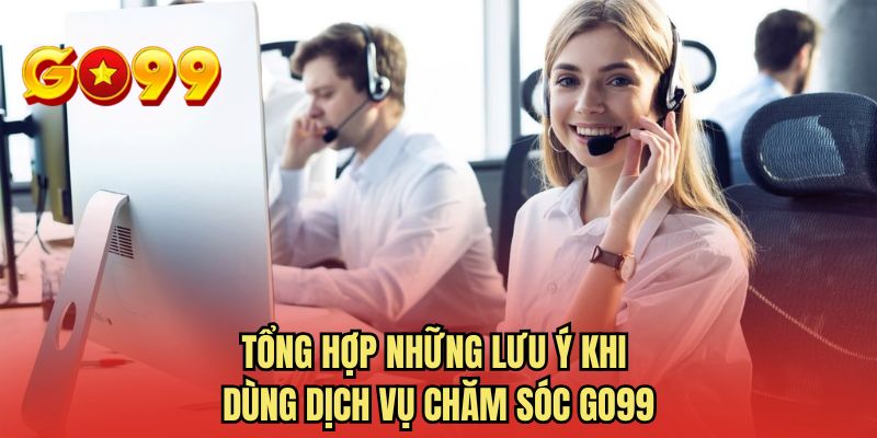 Tổng hợp những lưu ý khi dùng dịch vụ chăm sóc GO99